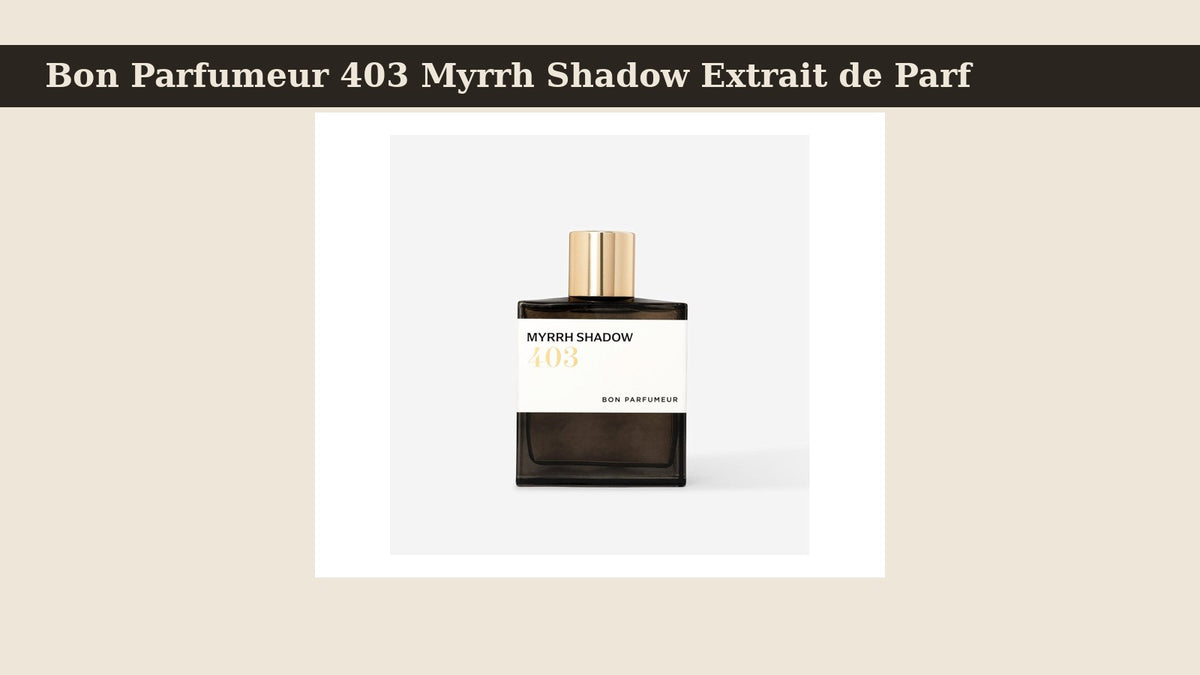 Bon Parfumeur 403 Myrrh Shadow Extrait de Parfum fragrance bottle