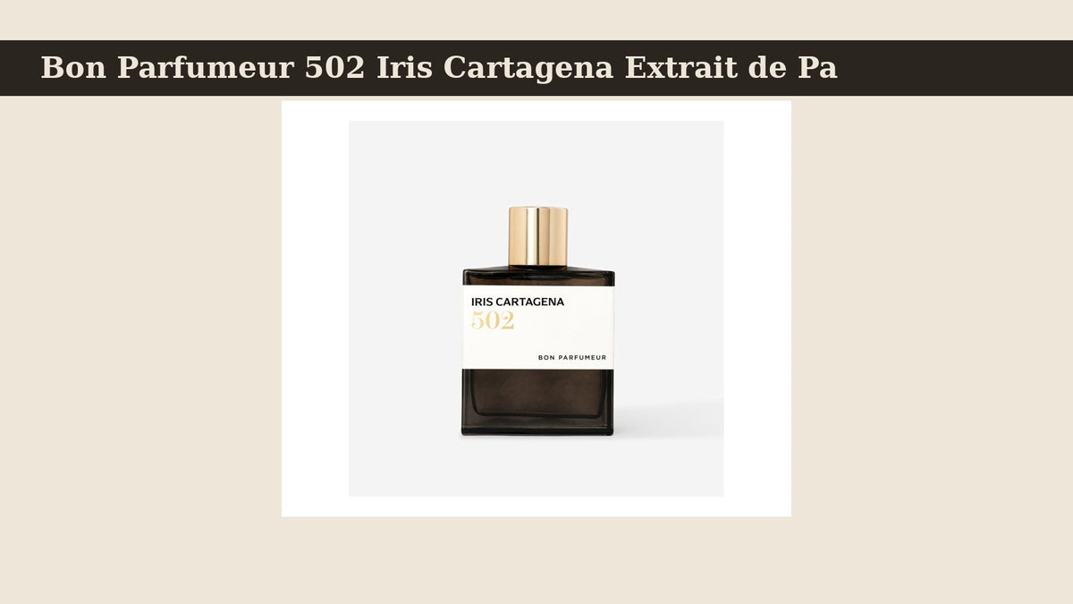 Bon Parfumeur 502 Iris Cartagena Extrait de Parfum fragrance bottle